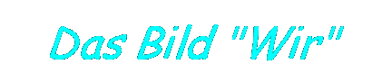 Textfeld: Das Bild "Wir"
