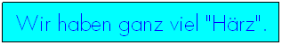 Textfeld: Wir haben ganz viel "H�rz".
