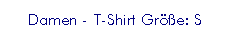 Textfeld: Damen - T-Shirt Gr��e: S
