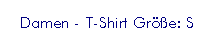 Textfeld: Damen - T-Shirt Gr��e: S

